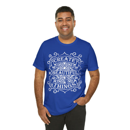 Create Beautiful Thing T-Shirt