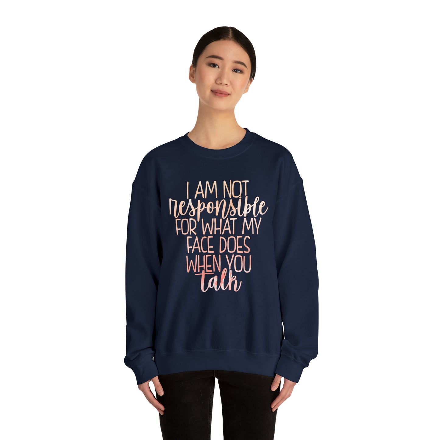 I Am Not Responsible For What My Face Does When You Talk Crewneck Sweatshirt