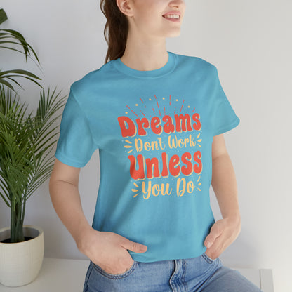 Dreams Don't Work Unless You Do T-Shirt