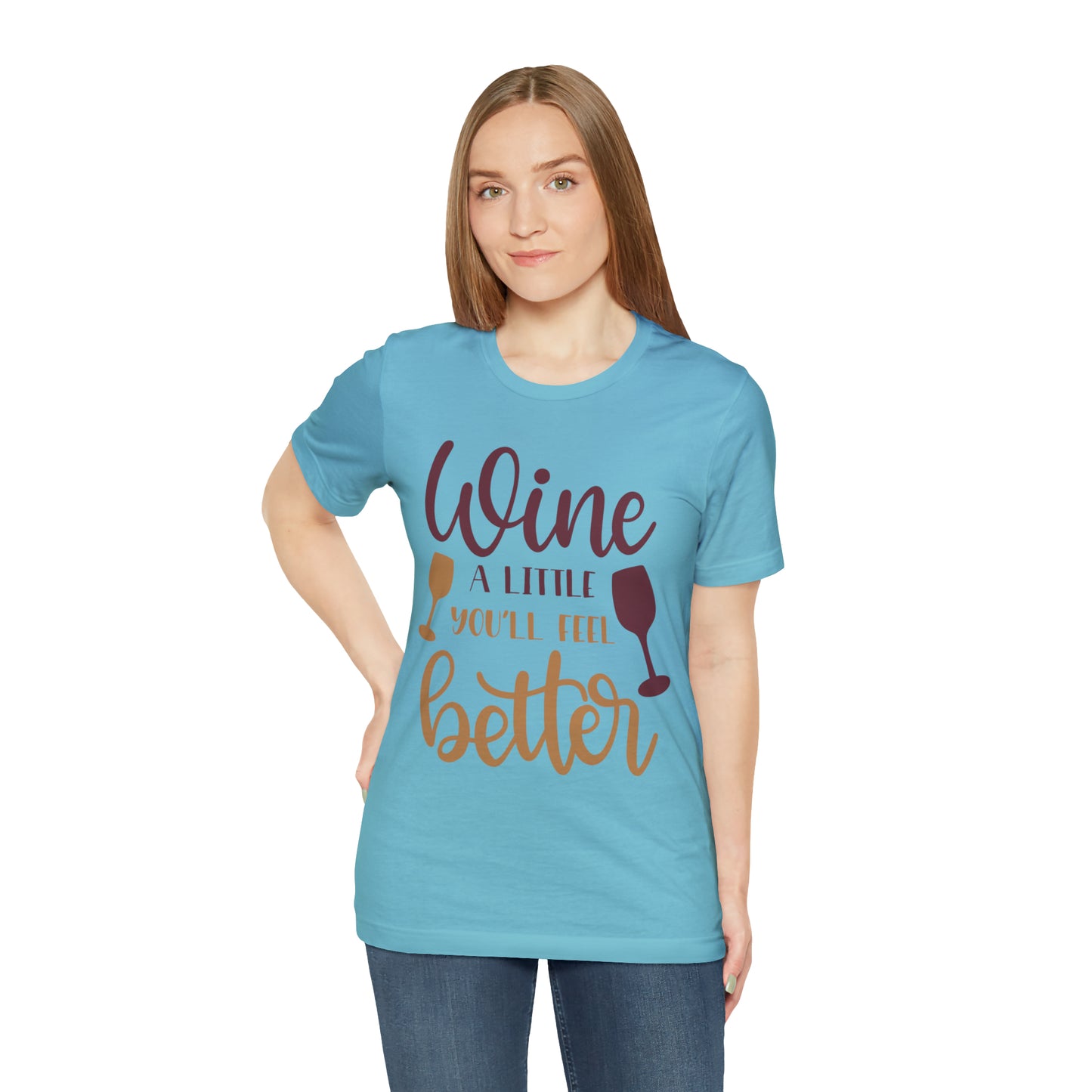 Wine a little it will make you feel better T-Shirt