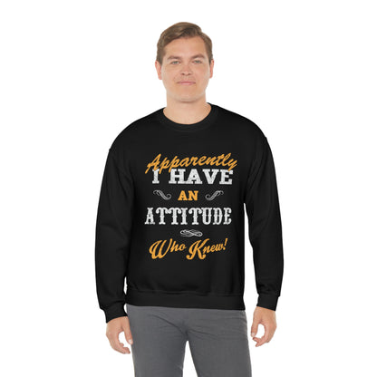 Apparently I Have an Attitude Who Knew! Crewneck Sweatshirt