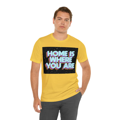 Home is Where you are T-Shirt