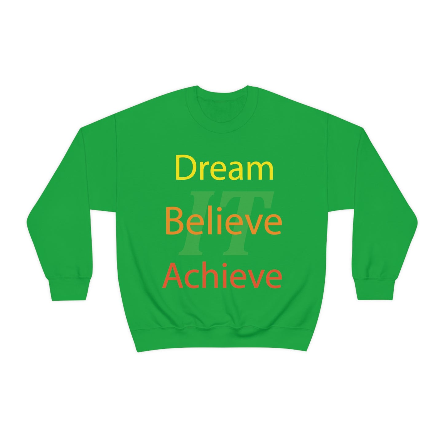 Dream It Believe It Achieve It Crewneck Sweatshirt