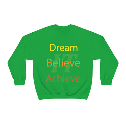 Dream It Believe It Achieve It Crewneck Sweatshirt