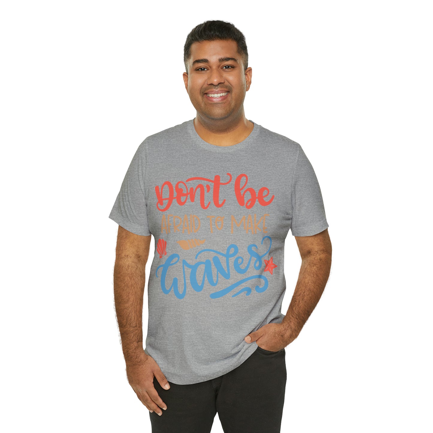 Dont_be_afraid_to_make_waves T-Shirt