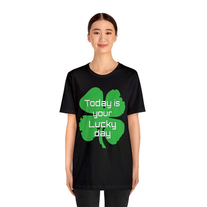 Today is your lucky day T-Shirt