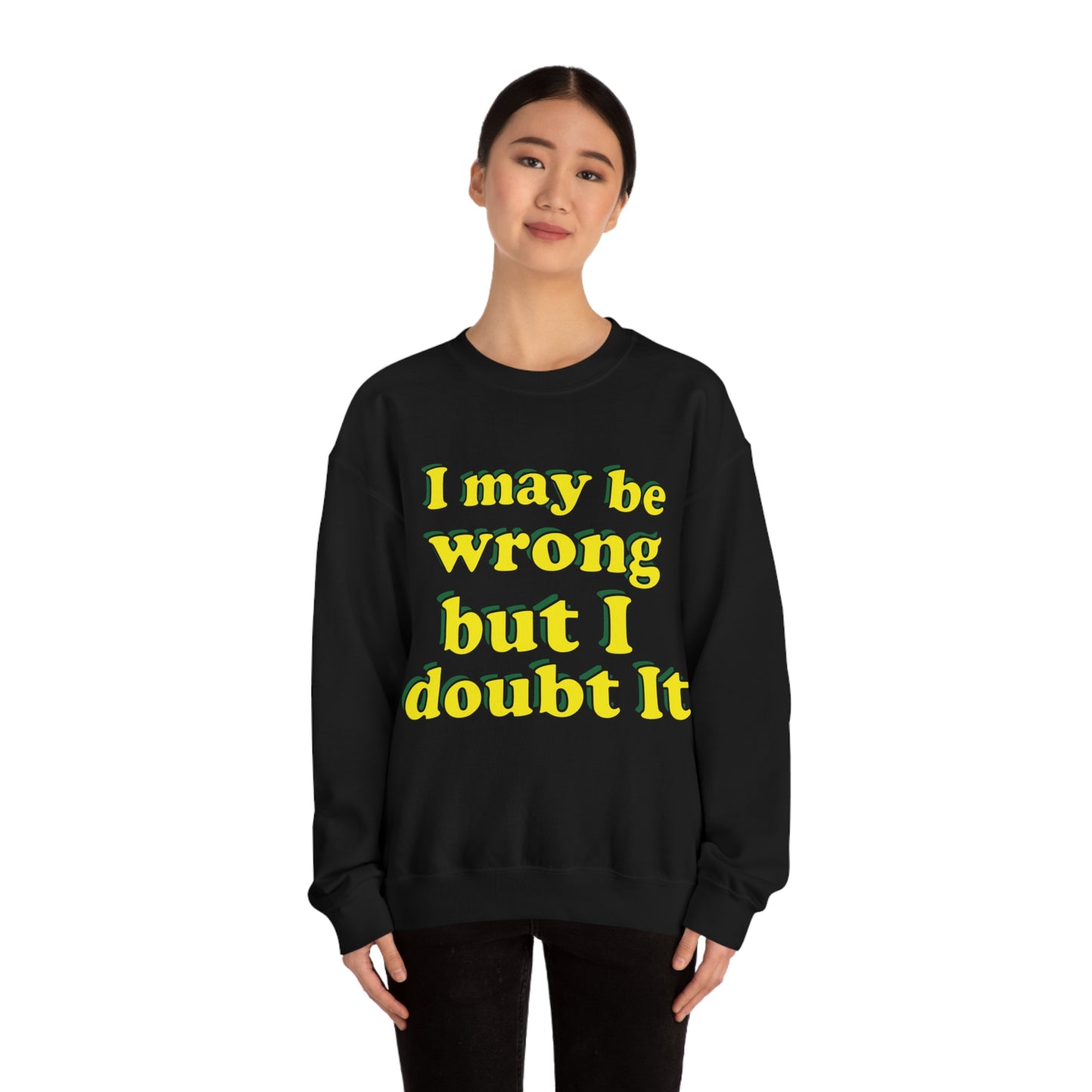 I doubt I'm wrong Crewneck Sweatshirt