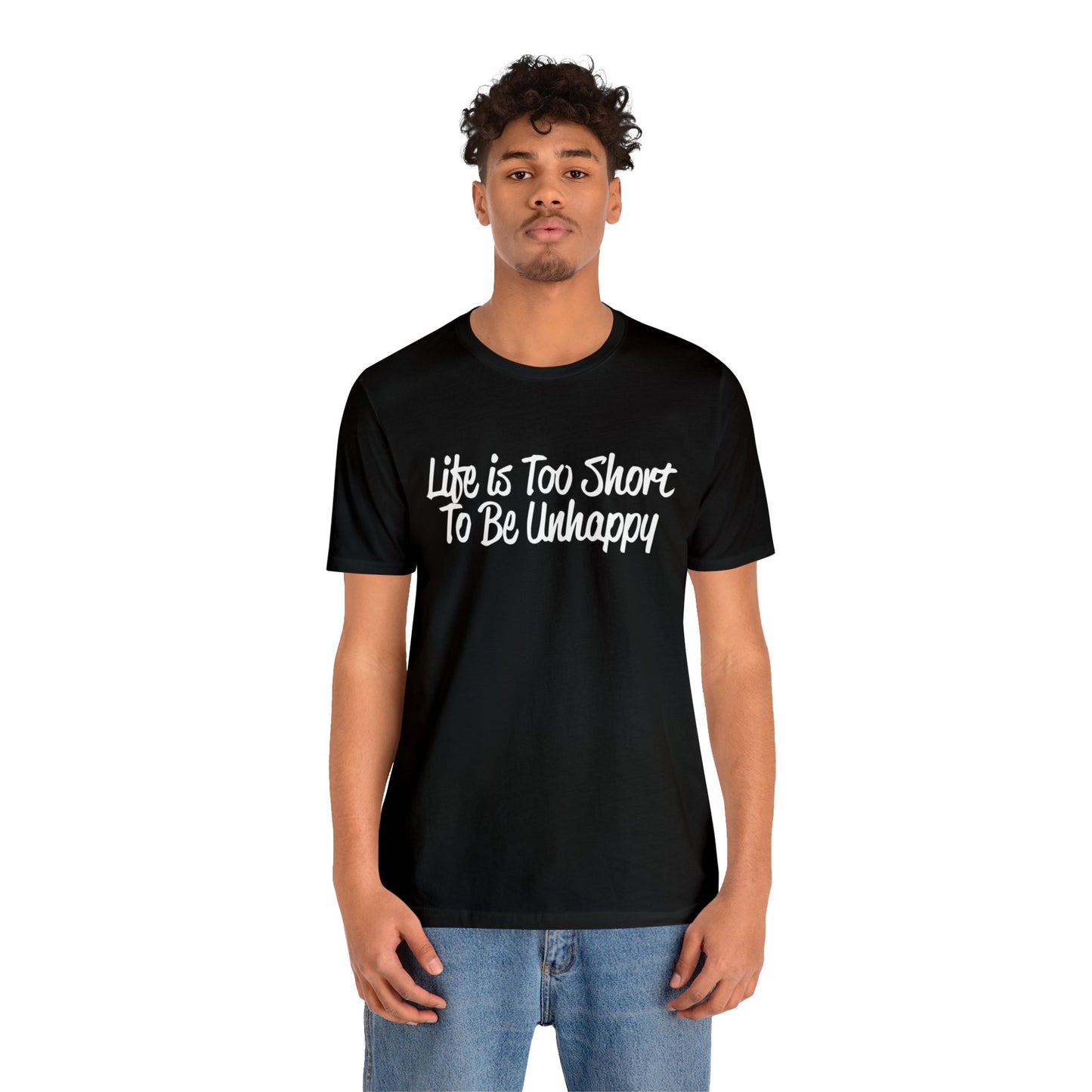 Life is too short to be unhappy T-Shirt