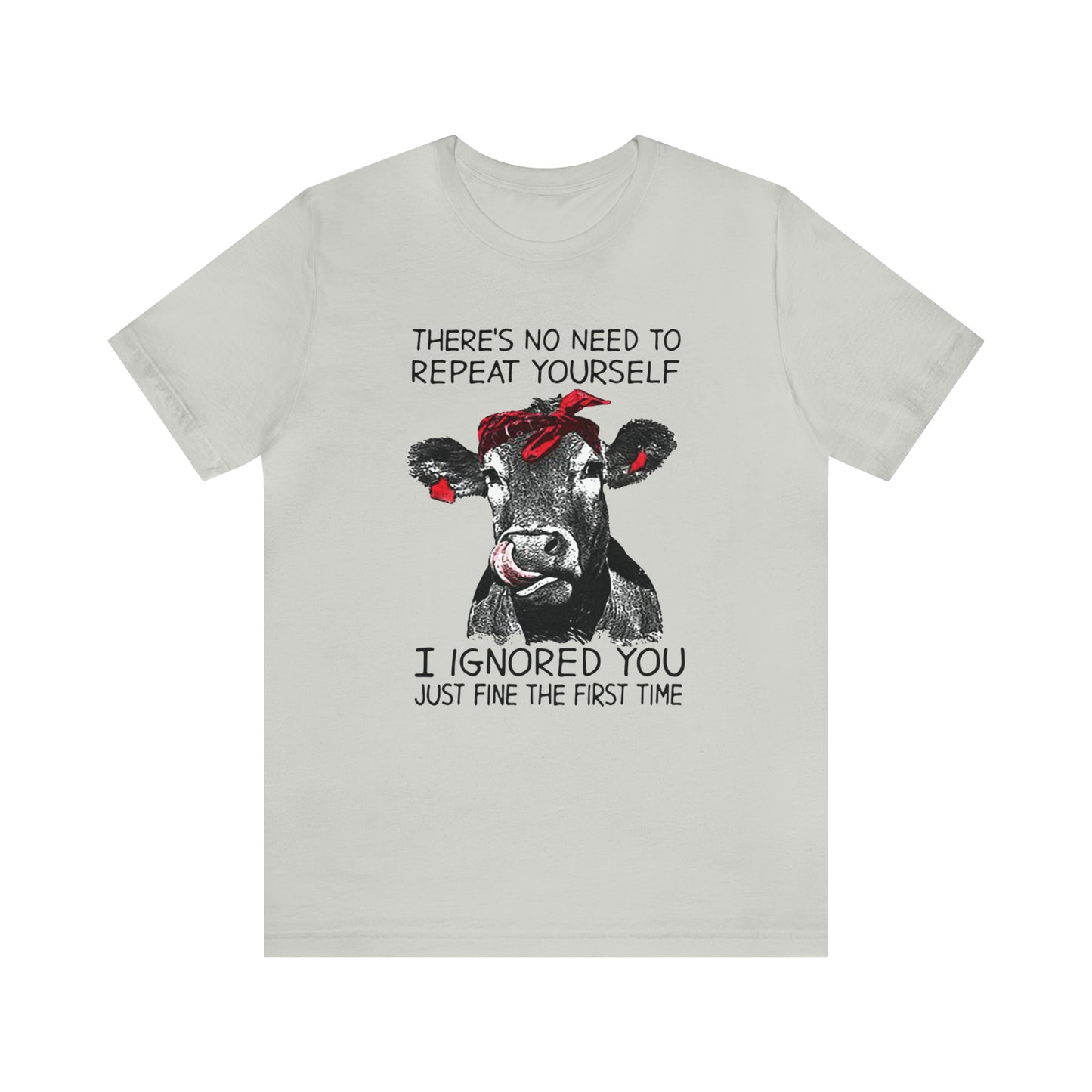 Don't repeat yourself I Ignored you the first time T-Shirt