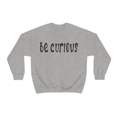 Be curious Crewneck Sweatshirt