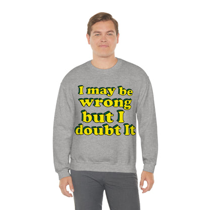 I doubt I'm wrong Crewneck Sweatshirt