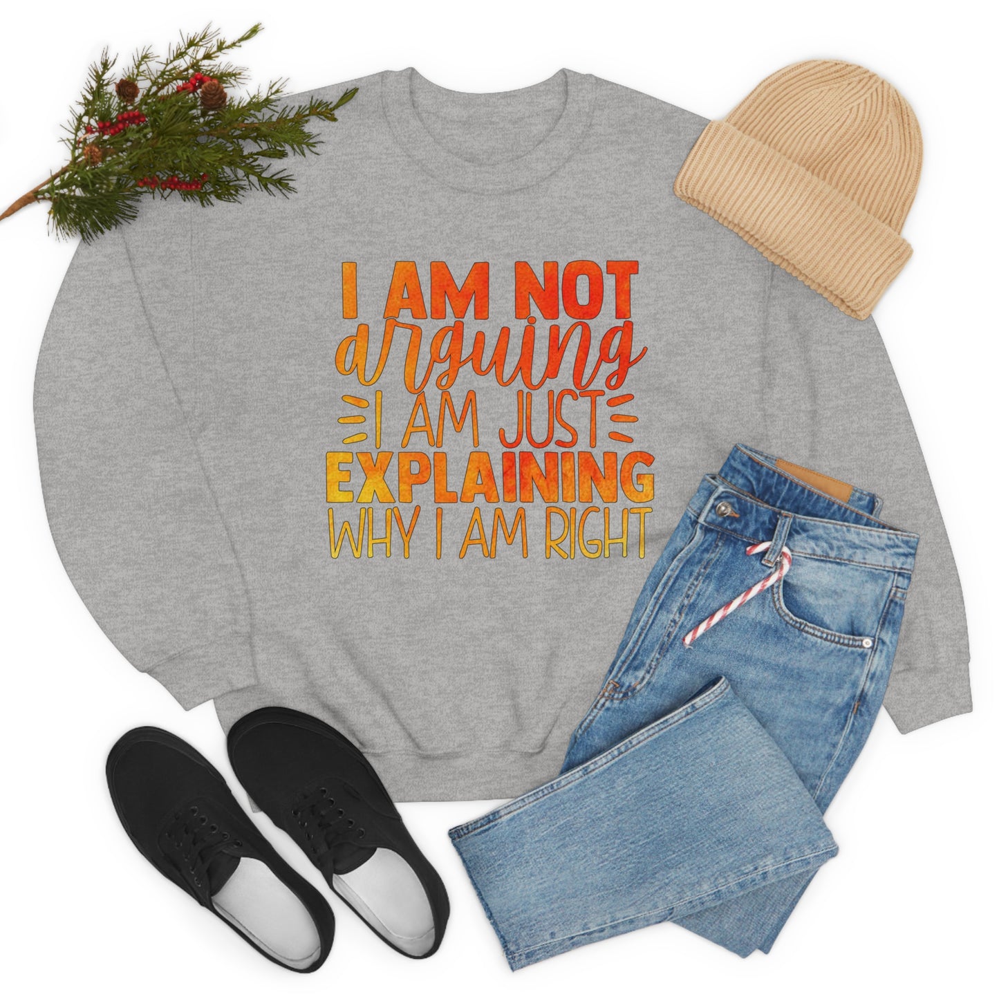 I Am Not Arguing I Am Just Explaining Why I Am Right Crewneck Sweatshirt