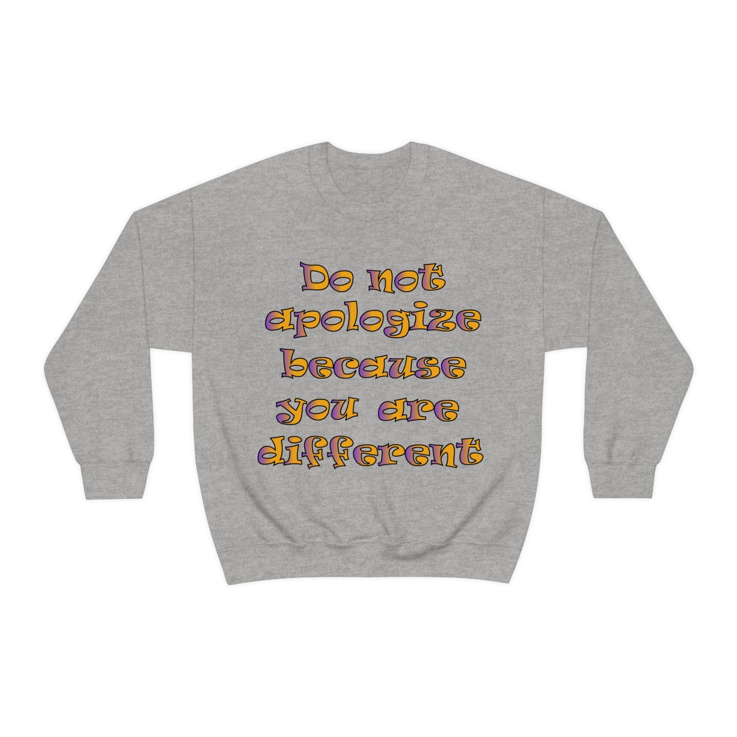 Do Not Apologize Because You Are Different Crewneck Sweatshirt