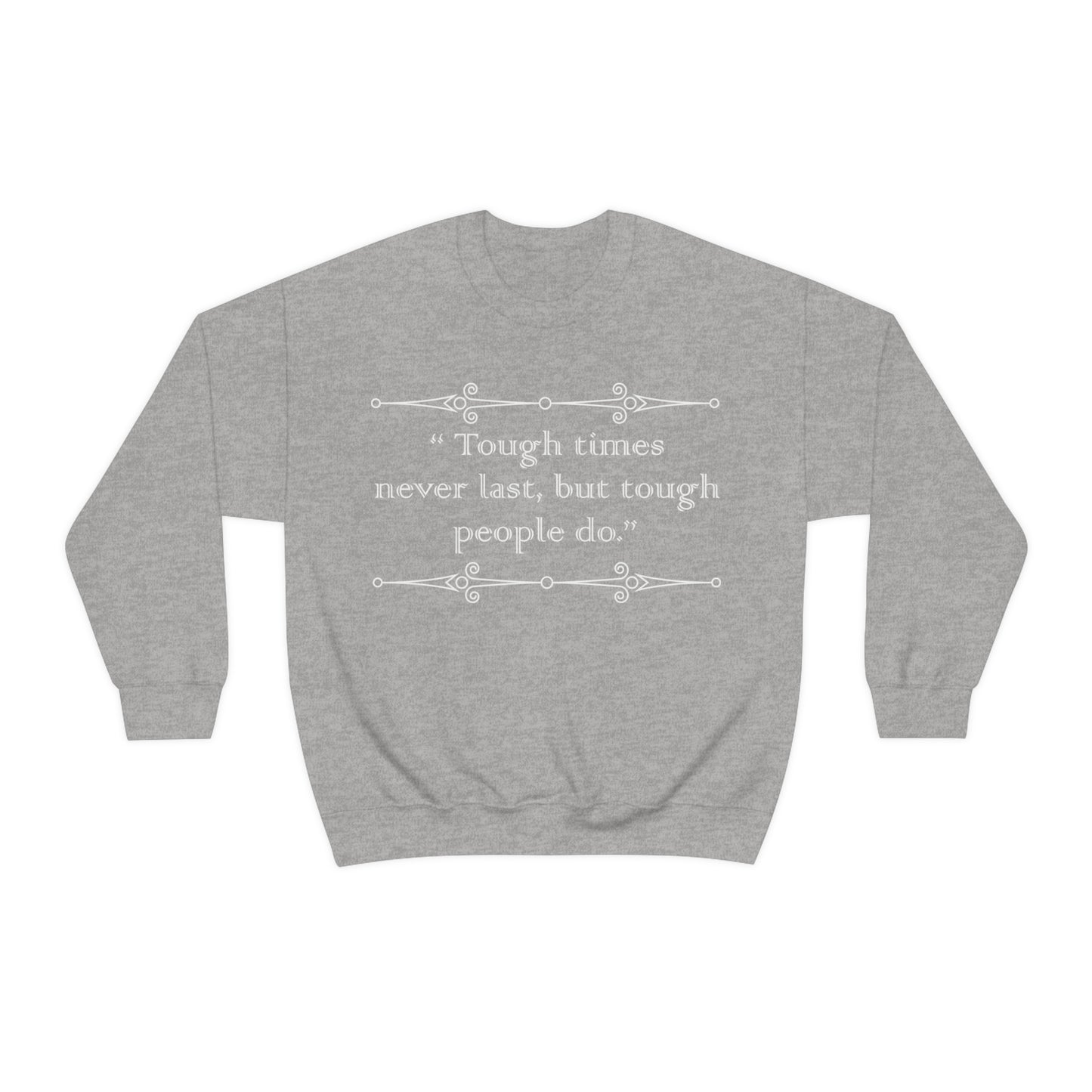 Tough times never last Crewneck Sweatshirt