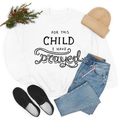 For this child I've prayed Crewneck Sweatshirt