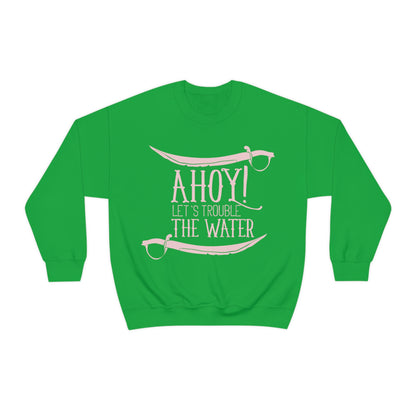 Ahoy! Let's Trouble The Water Crewneck Sweatshirt