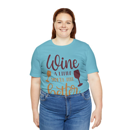 Wine a little it will make you feel better T-Shirt