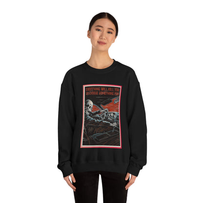 Everything Will Kill You Crewneck Sweatshirt