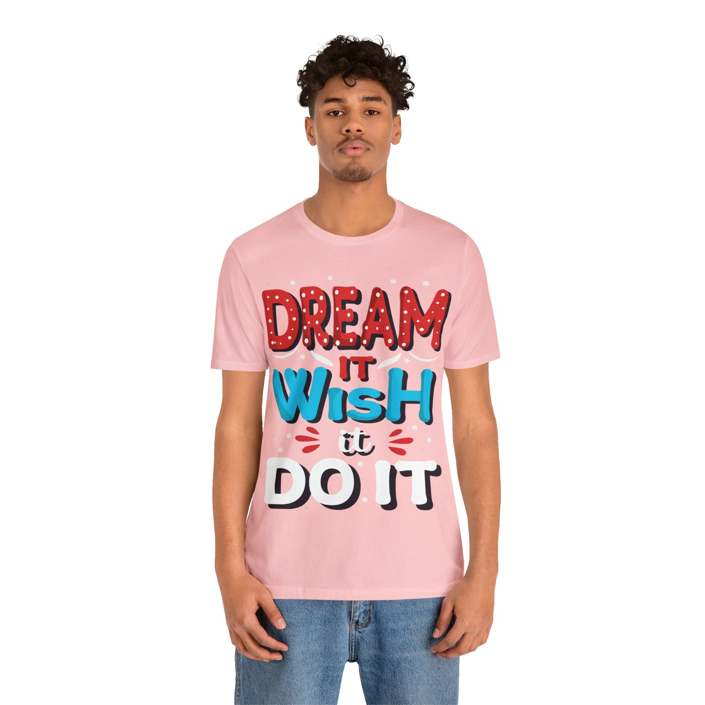 Dream It Wish It Do It T-Shirt