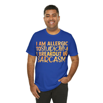 I Am Allergic To Stupidity I Brake Out in Sarcasm T-Shirt