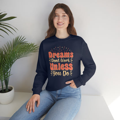 Dreams Don't Work Unless You Do Crewneck Sweatshirt