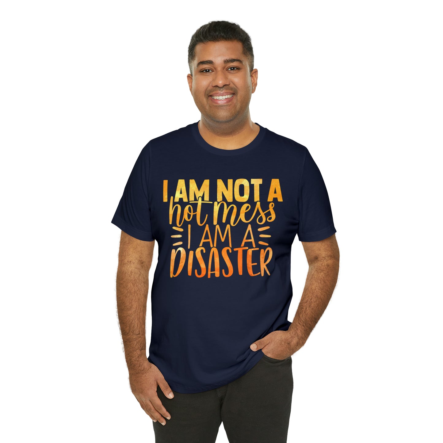 I Am Not A Hot Mess I Am A Disaster T-Shirt