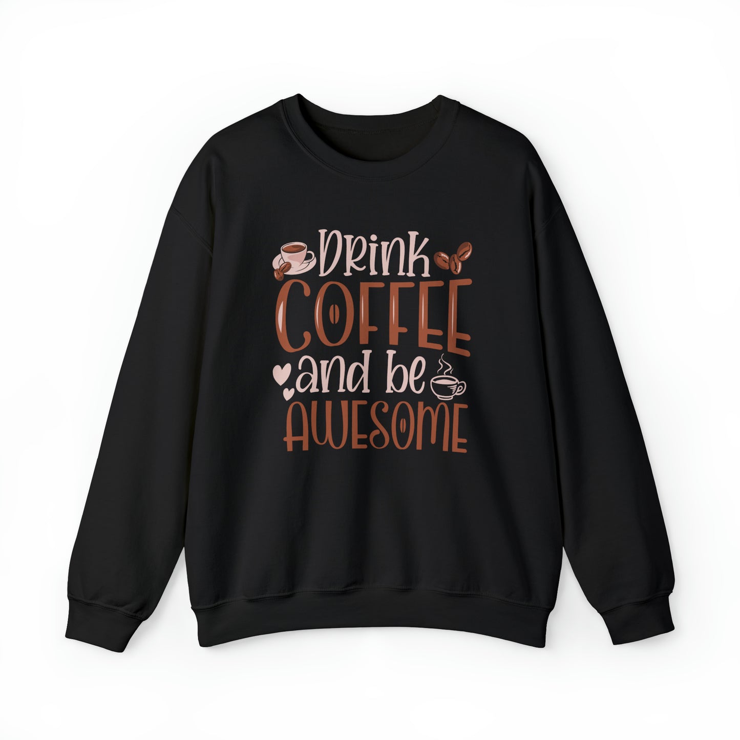 Drink Coffee and Be Awesome Crewneck Sweatshirt