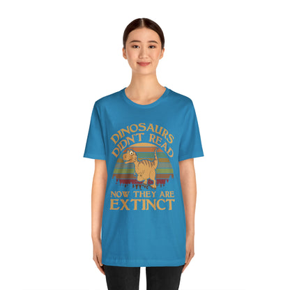 Dinosaurs Didn't Read T-Shirt