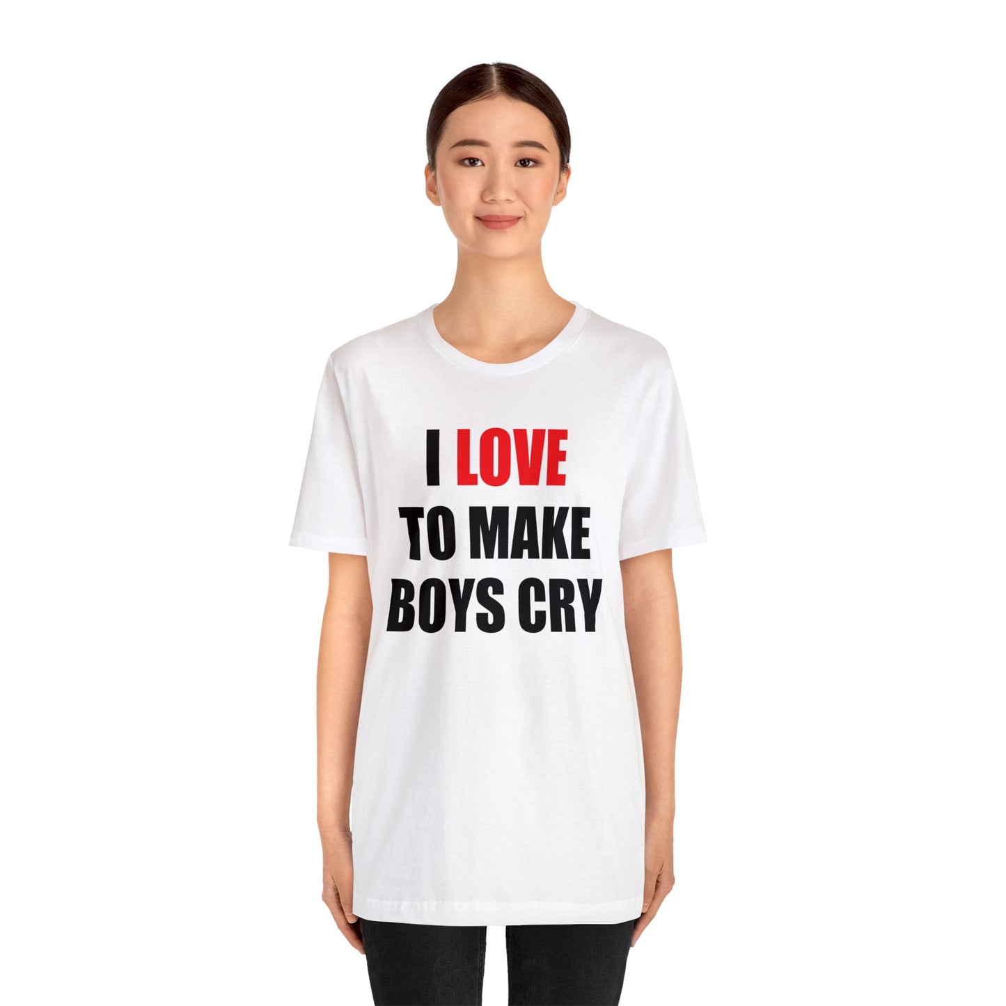 I love to make boys cry T-Shirt