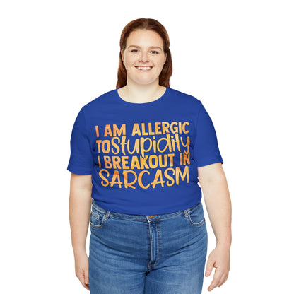 I Am Allergic To Stupidity I Brake Out in Sarcasm T-Shirt