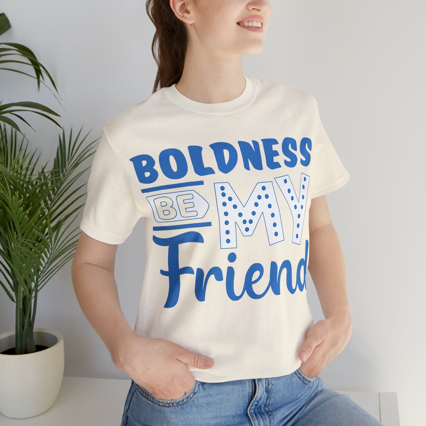 Boldness Be My Friend T-Shirt