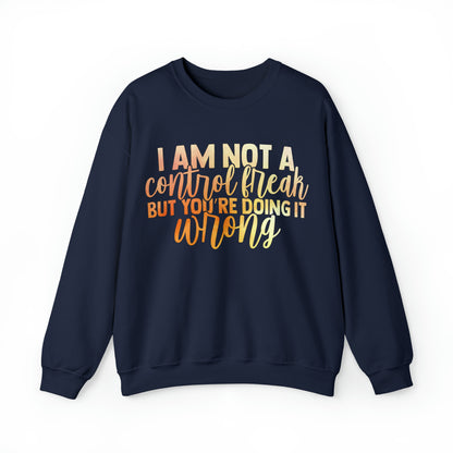 I Am Not A Control Freak But You're Doing It Wrong Crewneck Sweatshirt