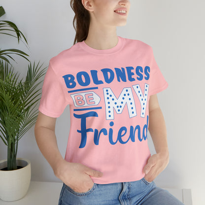 Boldness Be My Friend T-Shirt