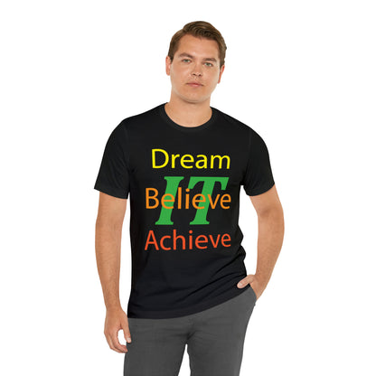 Dream It Believe It Achieve It T-Shirt