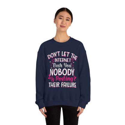 Don't Let the Internet Rush You Nobody Is Posting Their Failure Crewneck Sweatshirt