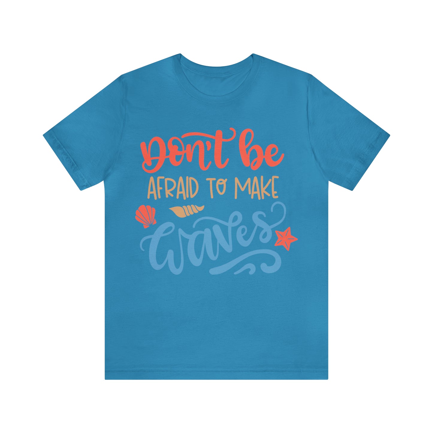 Dont_be_afraid_to_make_waves T-Shirt