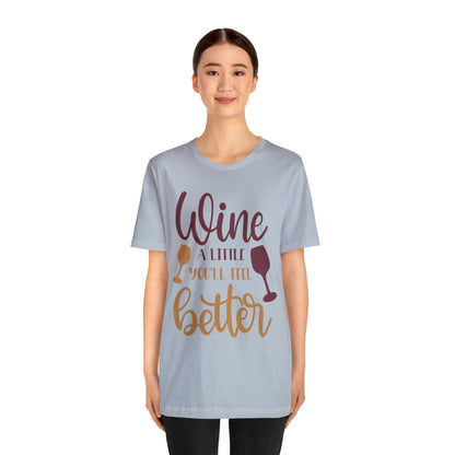 Wine a little it will make you feel better T-Shirt