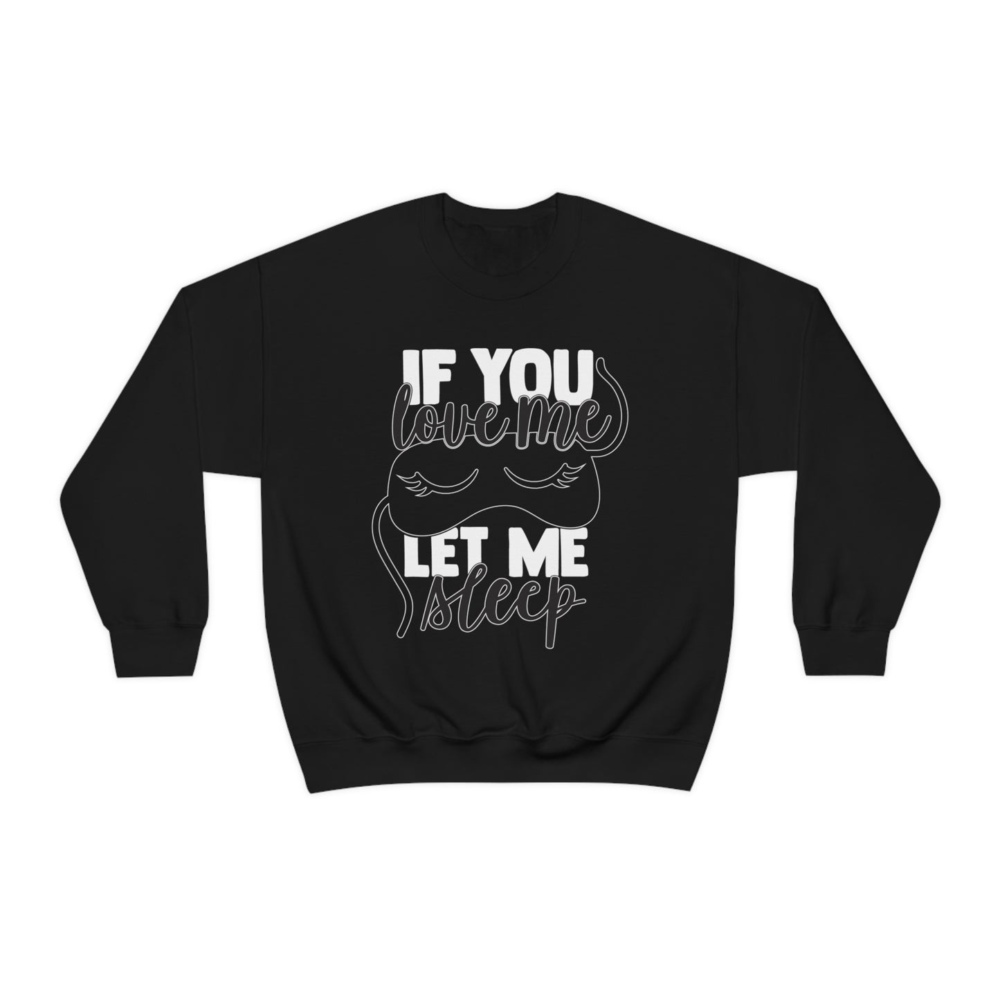 If You Love Me Let Me Sleep Crewneck Sweatshirt