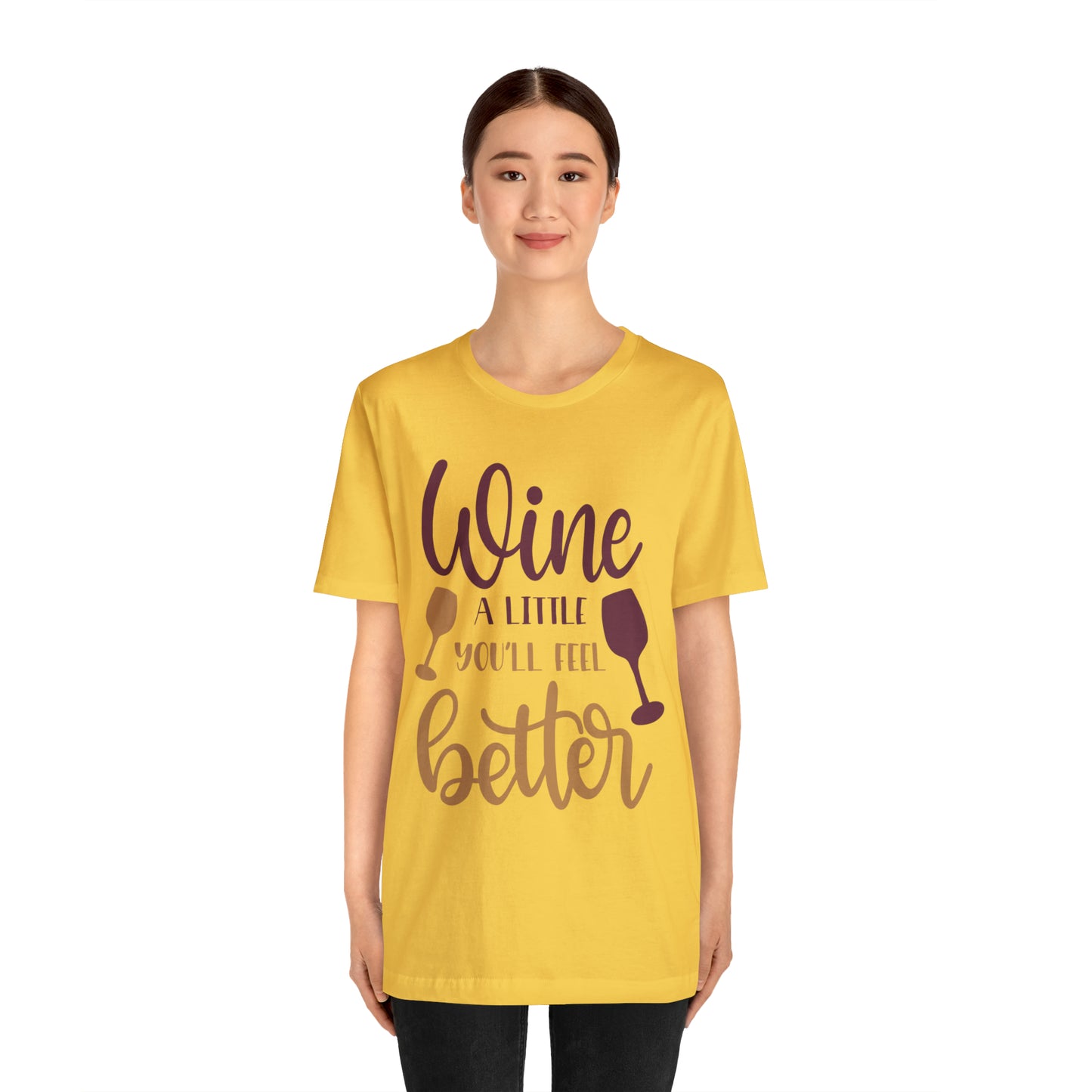 Wine a little it will make you feel better T-Shirt