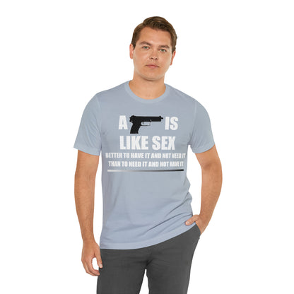 A Gun is Like Sex T-Shirt