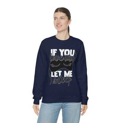 If You Love Me Let Me Sleep Crewneck Sweatshirt