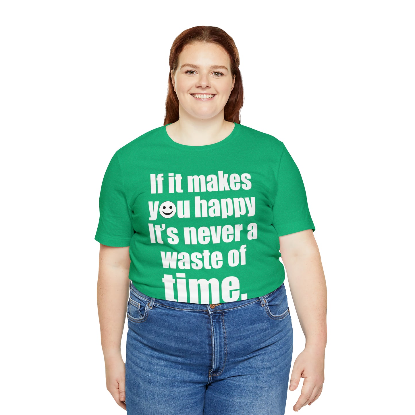 Happiness is not a waste of time T-Shirt