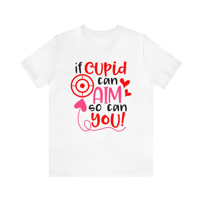 If cupid can aim so do you T-Shirt