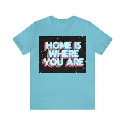 Home is Where you are T-Shirt