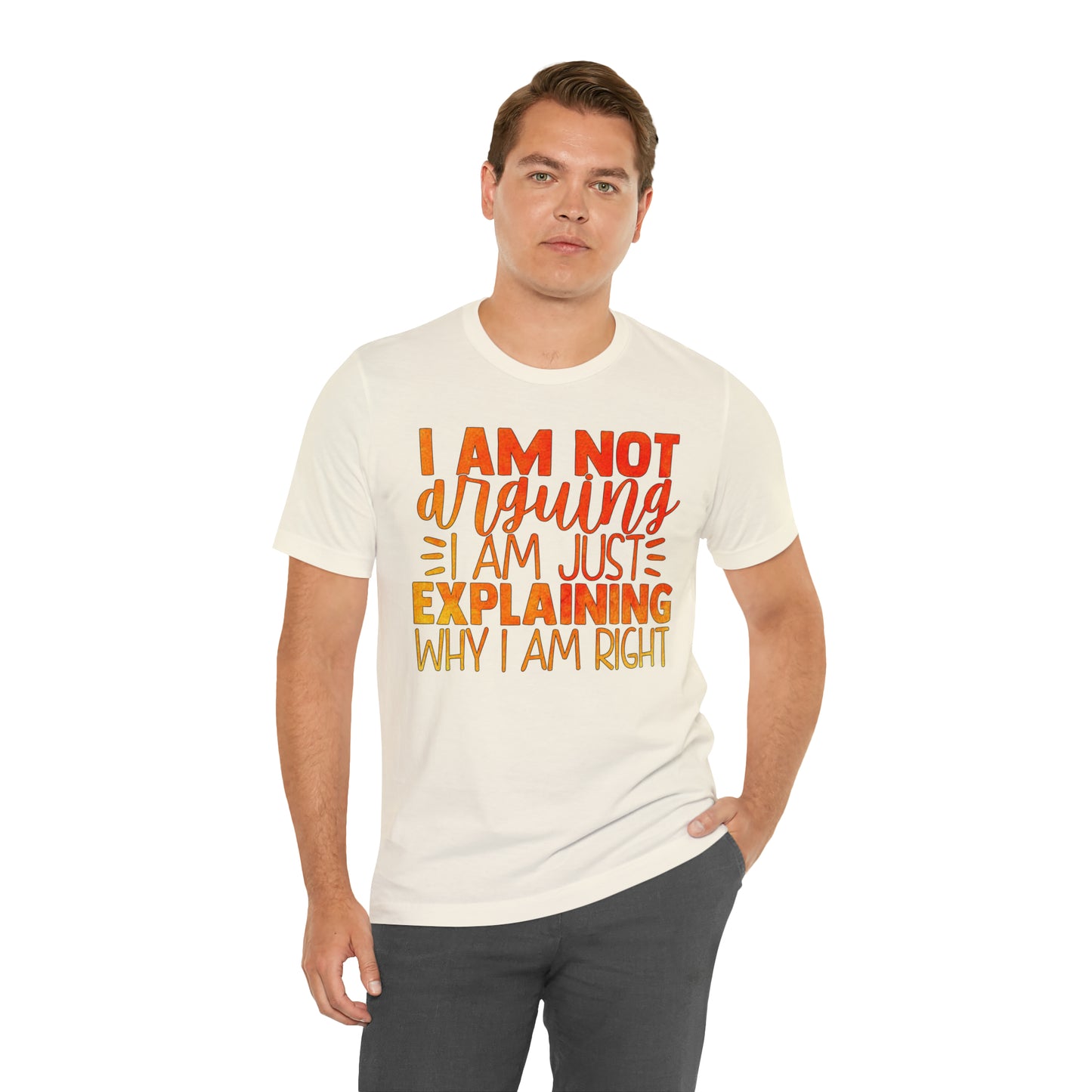 I Am Not Arguing I Am Just Explaining Why I Am Right T-Shirt