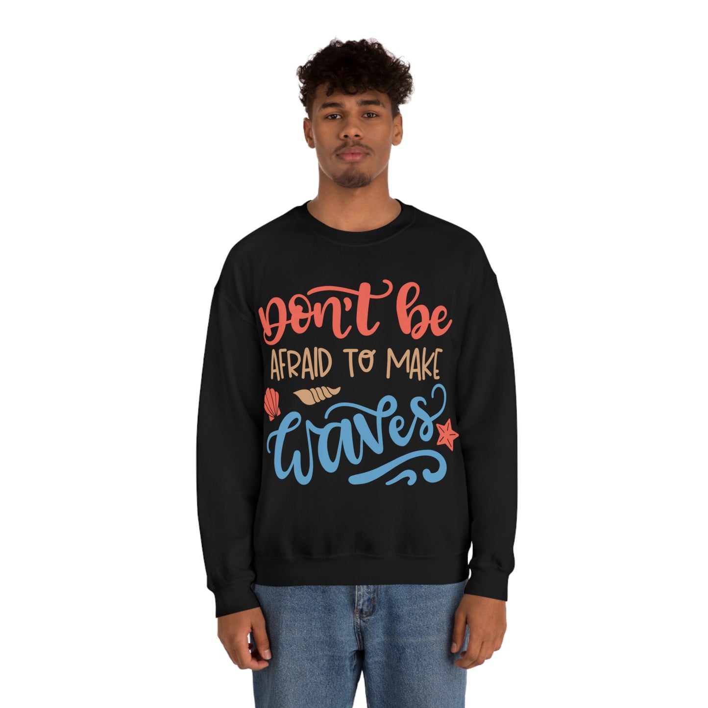 Dont_be_afraid_to_make_waves Crewneck Sweatshirt