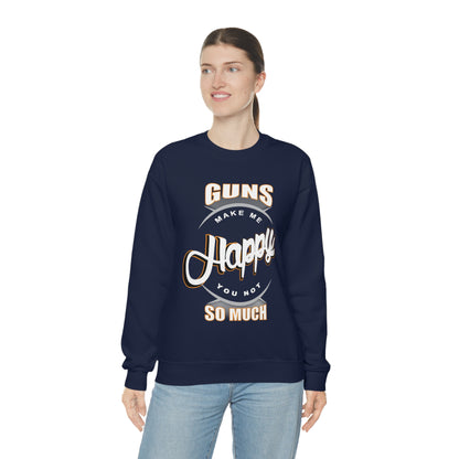 Guns Make me Happy You Not so Much Crewneck Sweatshirt