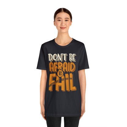 Don't Be Afraid to Fail T-Shirt