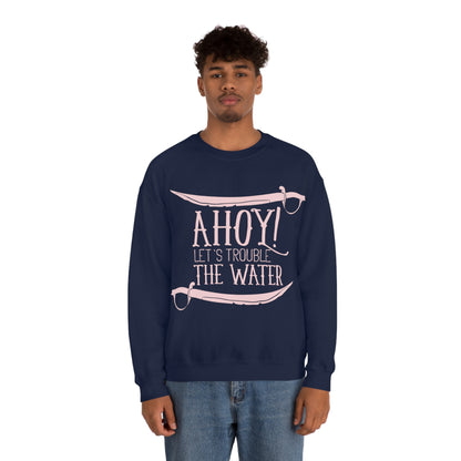 Ahoy! Let's Trouble The Water Crewneck Sweatshirt