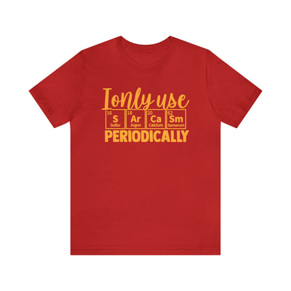 I Only Use Sarcasm Periodically T-Shirt